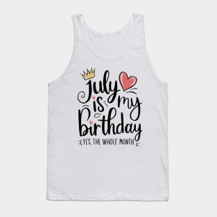 July Is My Birthday - Yes, The Whole Month Tank Top